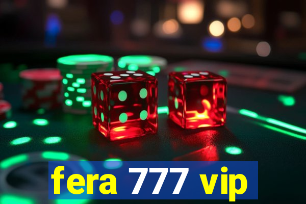 fera 777 vip